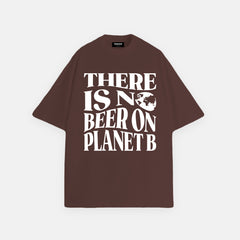 THERE IS NO BEER ON PLANET B OVERSIZED T-SHIRT