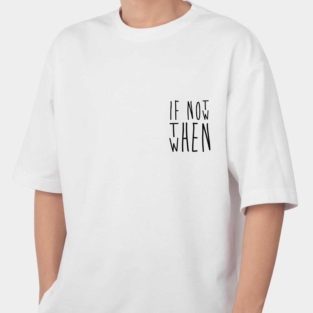 If not now then when Oversized T-Shirt